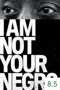 Poster for I Am Not Your Negro with an average rating of 8.5.